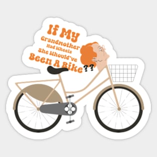 If my grandmother had wheels she would have been a bike funny british tv shirt Sticker